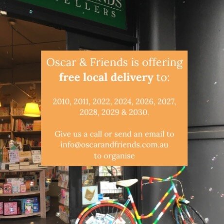 Our free local delivery is back! Just get in contact with us to confirm the details and we&rsquo;ll get your books to you as soon as we can. 
Click &amp; Collect is also available via our website oscarandfriends.com.au
We won&rsquo;t be open for br